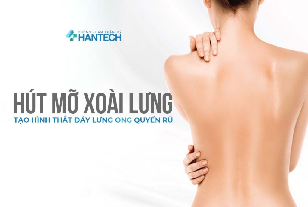 Hút mỡ xoài lưng an toàn tại hantech việt Nam